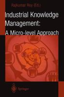 Industrial Knowledge Management: A Micro-Level Approach 1447110757 Book Cover