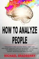 How to Analyze People: The Guide to Speed Reading People. Learn How Read Body Language Through Behavioral Psychology. Stop Being Manipulated. Secret Techniques Against Deception and Mind Control B08J236786 Book Cover