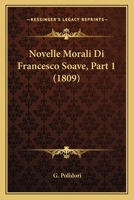 Novelle Morali Di Francesco Soave, Part 1 (1809) 116021607X Book Cover