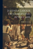 Juvenile Labour Exchanges and After-Care 1022052632 Book Cover