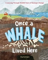 Once a Whale Lived Here: A Journey Through 20,000 Years of Geological Change B0GZGLNPPZ Book Cover