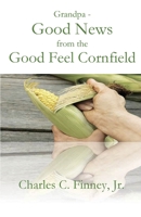Grandpa - Good News from the Good Feel Cornfield 1955581053 Book Cover