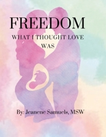 Freedom: What I Thought Love Was 1312765135 Book Cover