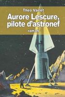 Aurore Lescure: Pilote D'Astronef 1539835952 Book Cover