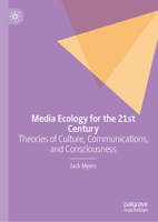 Media Ecology for the 21st Century: Theories of Culture, Communications, and Consciousness 3032040310 Book Cover