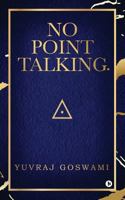 No Point Talking. 1644297302 Book Cover