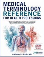 Medical Terminology Reference for Health Professions: Systematic Approach to Word-Part Decoding, Body-System Anatomy, and Documentation Standards for First-Year Clinical Students B0HFVPQQLB Book Cover