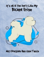 It's OK If You Don't Like My Bichon Frise Not Everyone Has Good Taste: Un-Dated Planner Gift Notebook for Dog and Puppy Lovers 1674956452 Book Cover