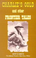 Charlie's Gold and Other Frontier Tales 0970062400 Book Cover