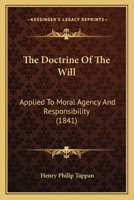 The Doctrine Of The Will: Applied To Moral Agency And Responsibility 1166319482 Book Cover