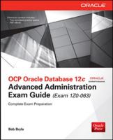 Ocp Oracle Database 12c Advanced Administration Exam Guide (Exam 1z0-063) 0071828680 Book Cover