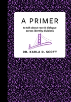A Primer: to talk about race & dialogue across identity divisions B0C5SFC3FP Book Cover