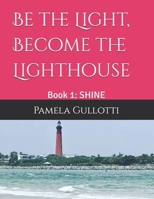 Be the Light, Become the Lighthouse: Book 1: SHINE 1970987049 Book Cover