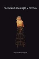 Sacralidad, Ideolog�a Y Est�tica 153360035X Book Cover
