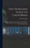 The Overland Stage to California: Personal Reminiscences and Authentic History of the Great Overland Stage Line and Pony Express 1015489176 Book Cover