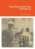 They Plan to Kill You [Version 5] 1008927961 Book Cover