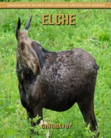 Elche: Sagenhafte Bilder und lustige Fakten f�r Kinder B088N2FSTY Book Cover