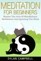 Meditation for Beginners: Master the Arts of Mindfulness Meditation and Quieting the Mind 1952117739 Book Cover