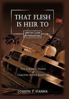 That Flesh Is Heir to: The Strange Death of Carlton Boyce Barlton 1450269575 Book Cover