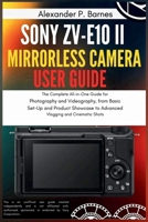 Sony ZV-E10 II Mirrorless Camera User Guide: The Complete All-in-One Guide for Photography and Videography, from Basic Set-Up and Product Showcase to Advanced Vlogging and Cinematic Shots B0FN3ZC8S3 Book Cover