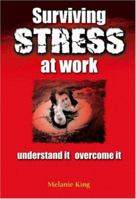 Surviving Stress at Work: Understand It, Overcome It 1412054656 Book Cover