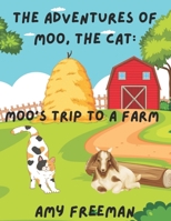 The Adventures of Moo, The Cat: Moo's Trip To A Farm 1068928409 Book Cover