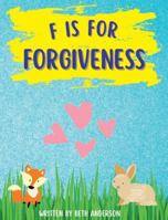 F is for Forgiveness: Supporting children's mental and emotional release by teaching them how forgiveness makes you free. 1088065457 Book Cover