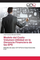 Modelo del Costo-Volumen-Utilidad en la Gerencia Financiera de las EPS: Estudio de caso: E.P.S Ferre Casa Concreto C.A 620216204X Book Cover