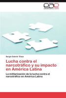Lucha contra el narcotráfico y su impacto en América Latina: La militarización de la lucha contra el narcotráfico en América Latina 3659043826 Book Cover