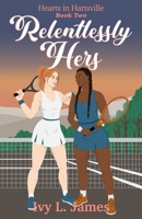 Relentlessly Hers: A Hearts in Hartsville Novel B0GRGWCM7L Book Cover