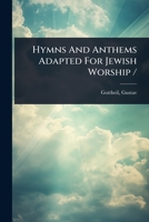 Hymns And Anthems Adapted For Jewish Worship / 1024497143 Book Cover