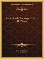 Basic Health Teachings of Dr. J. H. Tilden 1425319769 Book Cover