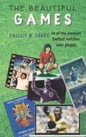 The Beautiful Games: 50 of the Greatest Football Matches Ever Played null Book Cover