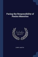 Facing the responsibility of Paulus Manutius 1376988909 Book Cover