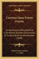 Carmina Quae Extant Omnia: Ex Recensione Wernsdorfii, Et Cum Notitia Ejusdem De Auctore, Et Scriptis Quae Illi Attribuunter (1848) 116072024X Book Cover