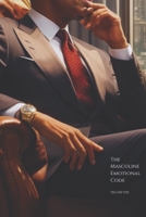 The Masculine Emotional Code: Understanding It to Your Advantage B0CHL7QZP3 Book Cover