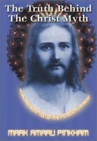 The Truth Behind the Christ Myth: The Redemption of the Peacock Angel 1931882029 Book Cover