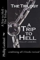 A Trip to Hell - The Trilogy: combining all 3 books revised 1481092758 Book Cover