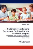 Underachievers: Parents' Perception, Participation and Academic Progress: A Comparative Study of Parents' Perception and Participation about the Academic Progress of Underachievers 3844303812 Book Cover