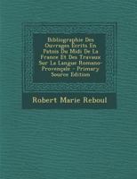 Bibliographie Des Ouvrages Écrits En Patois Du Midi De La France Et Des Travaux Sur La Langue Romano-Provençale 1019122609 Book Cover