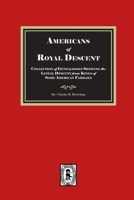 Americans of ROYAL DESCENDANT. A collection of genealogies showing the lineal descent from Kings of some American Families 1639146253 Book Cover