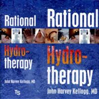 Rational Hydrotherapy: A Manual of the Physiological and Therapeutic Effects of Hydriatic Procedures, and the Technique of their Application in the Treatment of Disease 1230321608 Book Cover