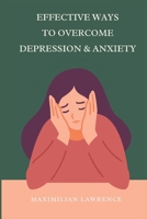 Effective Ways to Overcome Depression & Anxiety B0F7B2S5P4 Book Cover