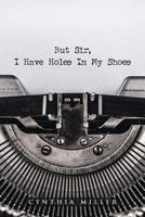 But Sir, I Have Holes in My Shoes 1644581345 Book Cover