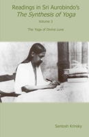 Readings in Sri Aurobindo's Synthesis of Yoga: The Yoga of Divine Love 0940676435 Book Cover
