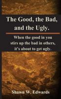 The Good, the Bad, and the Ugly 1478237236 Book Cover