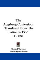 The Augsburg Confession: Translated From The Latin, In 1536 1165763583 Book Cover