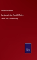 Der Mensch, das Ebenbild Gottes: Zweiter Band, Erste Abtheilung 3752545283 Book Cover