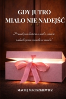Gdy jutro mialo nie nadejsc: Prawdziwa historia o walce, stracie i odnalezieniu swiatla w mroku (Polish Edition) B0GTMS4WM6 Book Cover