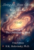Living for Jesus Christ in a Broken and Sin-Filled World: Volume 11: The Character of God: The Character of God 1300291222 Book Cover